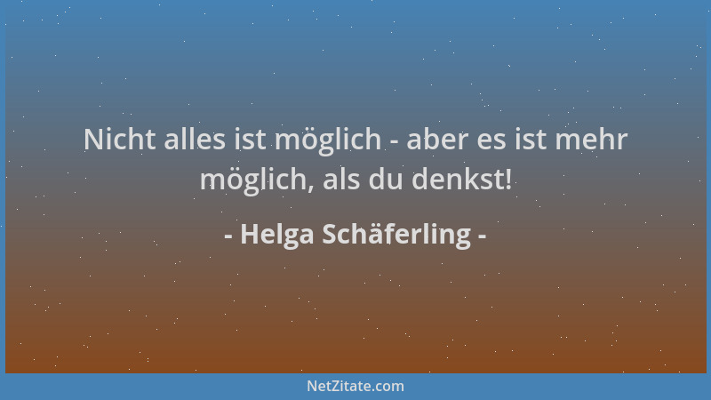 Helga Schäferling - Nicht alles ist möglich - aber es ist mehr möglich, als du denkst!...