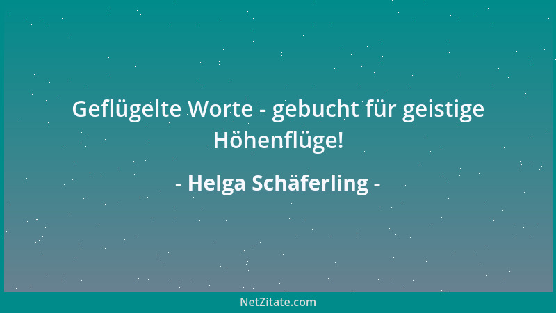 Helga Schäferling - Geflügelte Worte - gebucht für geistige Höhenflüge!...