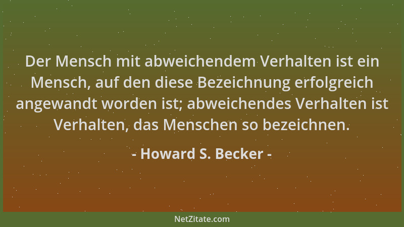 Howard S. Becker - Der Mensch mit abweichendem Verhalten ist ein Mensch, auf den diese Bezeichnung erfolgreich angewandt wo...