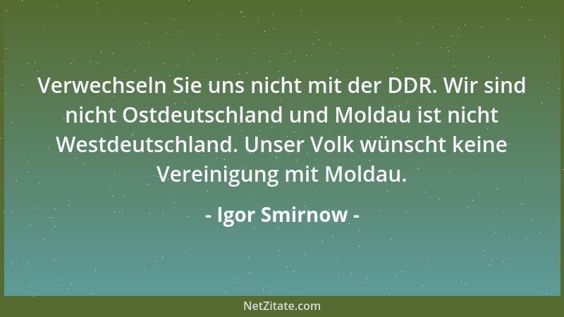 Igor Smirnow - Verwechseln Sie uns nicht mit der DDR. Wir sind nicht Ostdeutschland und Moldau ist nicht Westdeutschland. U...