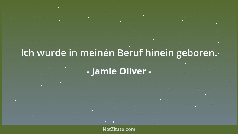 Jamie Oliver - Ich wurde in meinen Beruf hinein geboren....