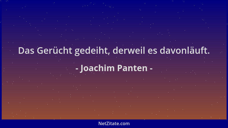 Joachim Panten - Das Gerücht gedeiht, derweil es davonläuft....