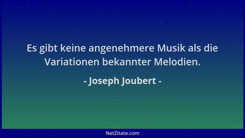 Joseph Joubert - Es gibt keine angenehmere Musik als die Variationen bekannter Melodien....
