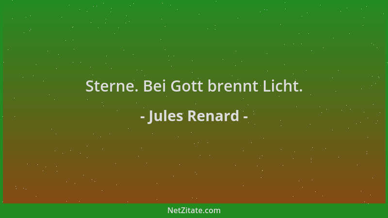 Jules Renard - Sterne. Bei Gott brennt Licht....