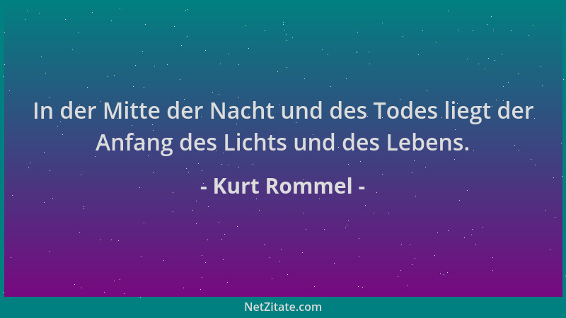 Kurt Rommel - In der Mitte der Nacht und des Todes liegt der Anfang des Lichts und des Lebens....
