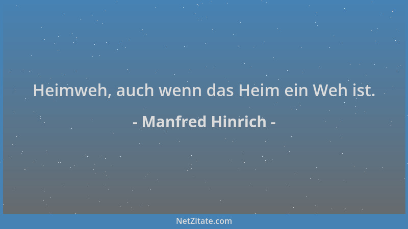 Manfred Hinrich - Heimweh, auch wenn das Heim ein Weh ist....