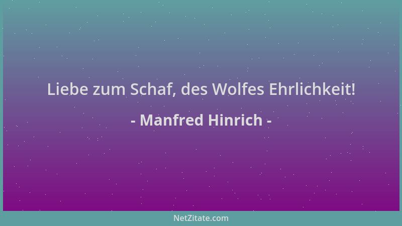 Manfred Hinrich - Liebe zum Schaf, des Wolfes Ehrlichkeit!...