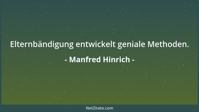 Manfred Hinrich - Elternbändigung entwickelt geniale Methoden....