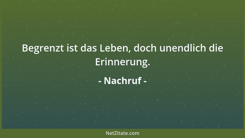 Nachruf - Begrenzt ist das Leben, doch unendlich die Erinnerung....