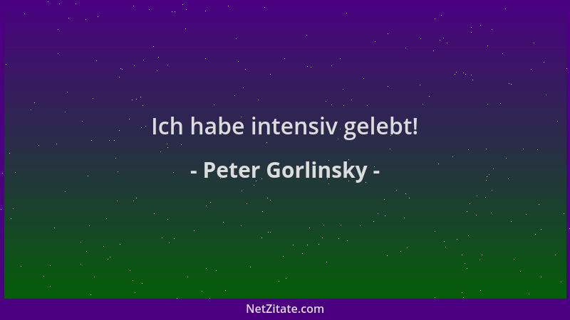 Peter Gorlinsky - Ich habe intensiv gelebt!...