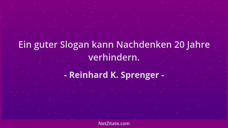 Reinhard K. Sprenger - Ein guter Slogan kann Nachdenken 20 Jahre verhindern....