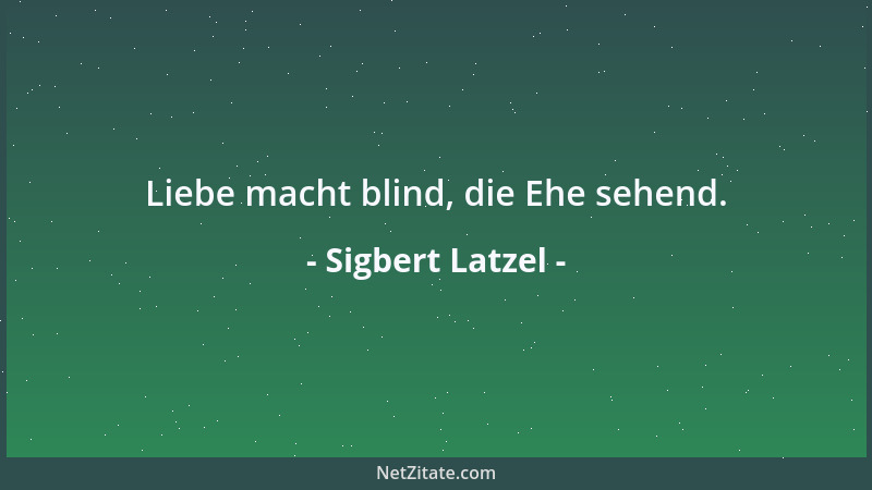 Sigbert Latzel - Viele Menschen hören redend am liebsten sich selbst zu. Der Schwätzer tut nicht einmal dies....
