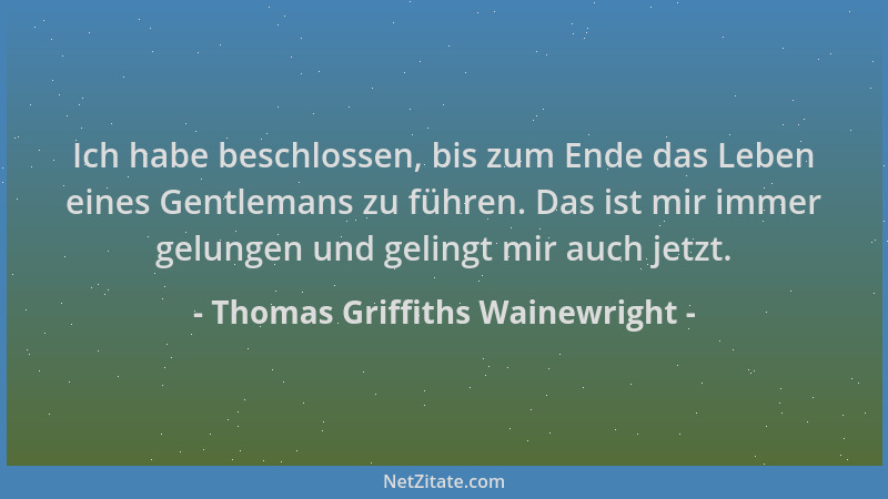 Thomas Griffiths Wainewright - Ich habe beschlossen, bis zum Ende das Leben eines Gentlemans zu führen. Das ist mir immer g...