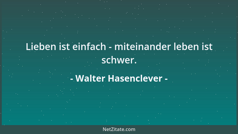 Walter Hasenclever - Lieben ist einfach - miteinander leben ist schwer....