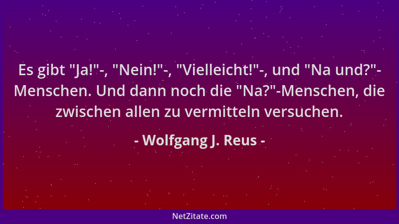 Wolfgang J. Reus - Es gibt  "Ja! "-,  "Nein! "-,  "Vielleicht! "-, und  "Na und? "- Menschen. Und dann noch die  "Na? "-Menschen, die...