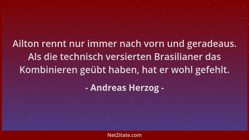 Andreas Herzog - Ailton rennt nur immer nach vorn und geradeaus. Als die technisch versierten Brasilianer das Kombinieren g...