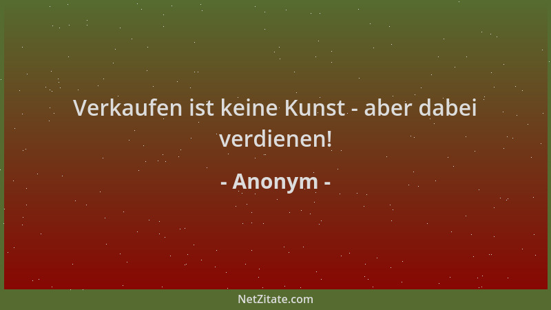 Anonym - Verkaufen ist keine Kunst - aber dabei verdienen!...