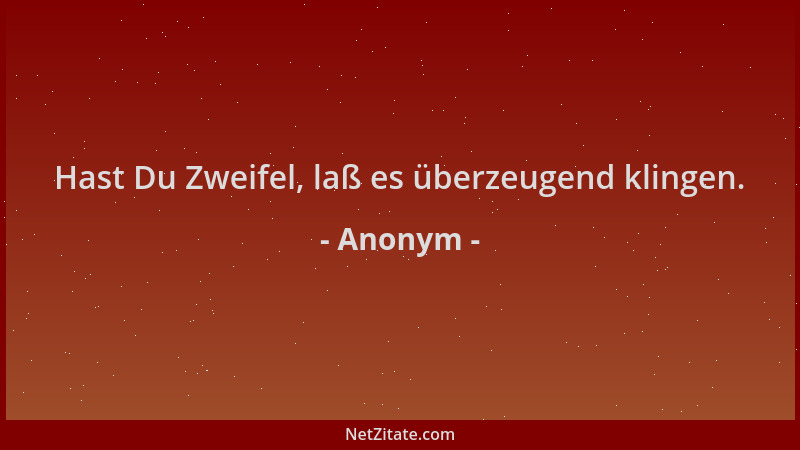 Anonym - Hast Du Zweifel, laß es überzeugend klingen....