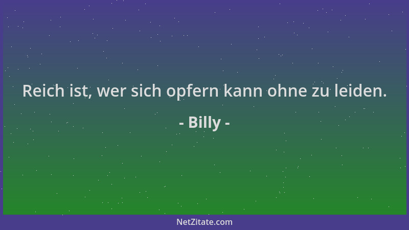 Billy - Reich ist, wer sich opfern kann ohne zu leiden....