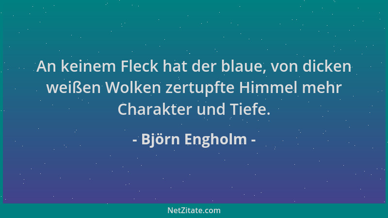 Björn Engholm - An keinem Fleck hat der blaue, von dicken weißen Wolken zertupfte Himmel mehr Charakter und Tiefe....