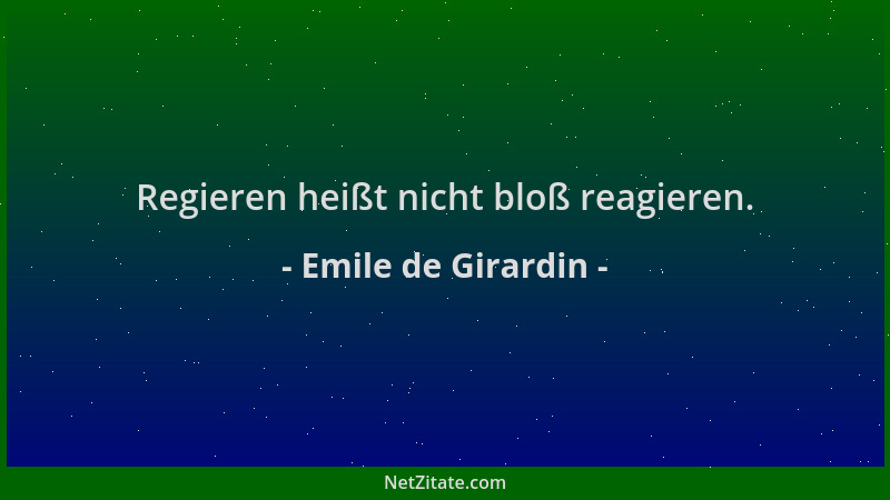 Emile de Girardin - Regieren heißt nicht bloß reagieren....