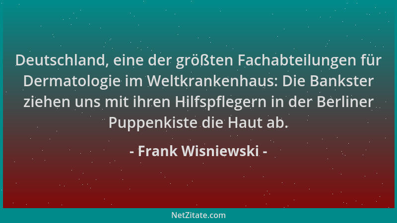 Frank Wisniewski - Deutschland, eine der größten Fachabteilungen für Dermatologie im Weltkrankenhaus: Die Bankster ziehen u...