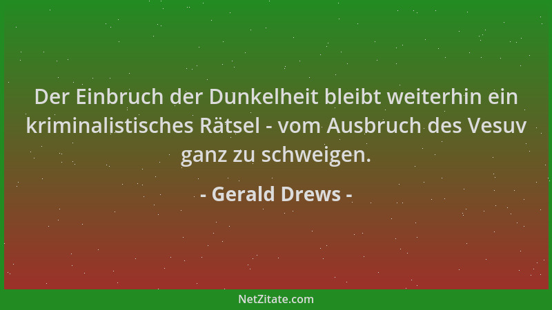 Gerald Drews - Der Einbruch der Dunkelheit bleibt weiterhin ein kriminalistisches Rätsel - vom Ausbruch des Vesuv ganz zu s...