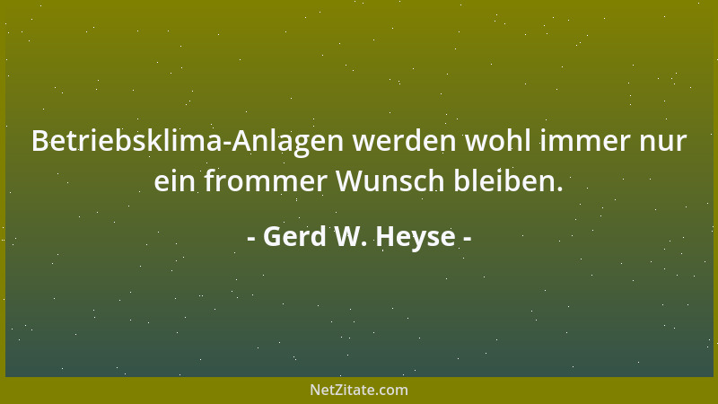 Gerd W. Heyse - Betriebsklima-Anlagen werden wohl immer nur ein frommer Wunsch bleiben....