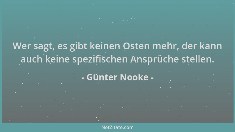 Günter Nooke - Wer sagt, es gibt keinen Osten mehr, der kann auch keine spezifischen Ansprüche stellen....