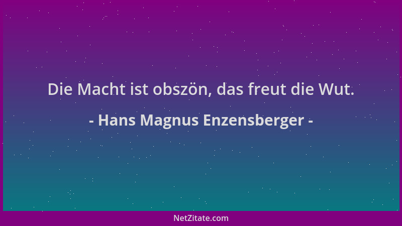 Hans Magnus Enzensberger - Die Macht ist obszön, das freut die Wut....