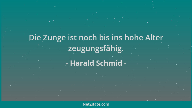 Harald Schmid - Die Zunge ist noch bis ins hohe Alter zeugungsfähig....