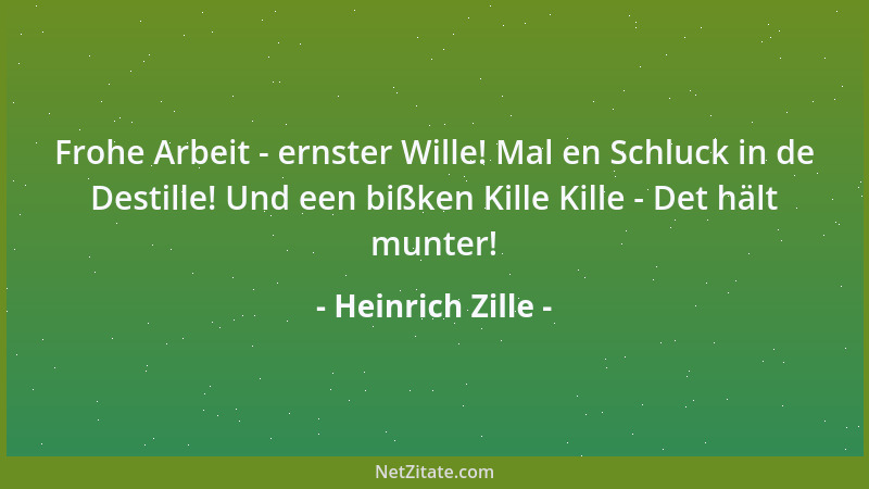Heinrich Zille - Frohe Arbeit - ernster Wille! Mal en Schluck in de Destille! Und een bißken Kille Kille - Det hält munter!...