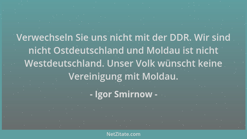Igor Smirnow - Verwechseln Sie uns nicht mit der DDR. Wir sind nicht Ostdeutschland und Moldau ist nicht Westdeutschland. U...