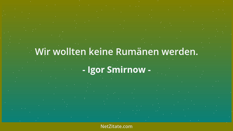 Igor Smirnow - Wir wollten keine Rumänen werden....