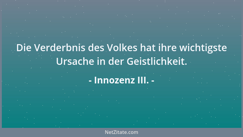 Innozenz III. - Die Verderbnis des Volkes hat ihre wichtigste Ursache in der Geistlichkeit....