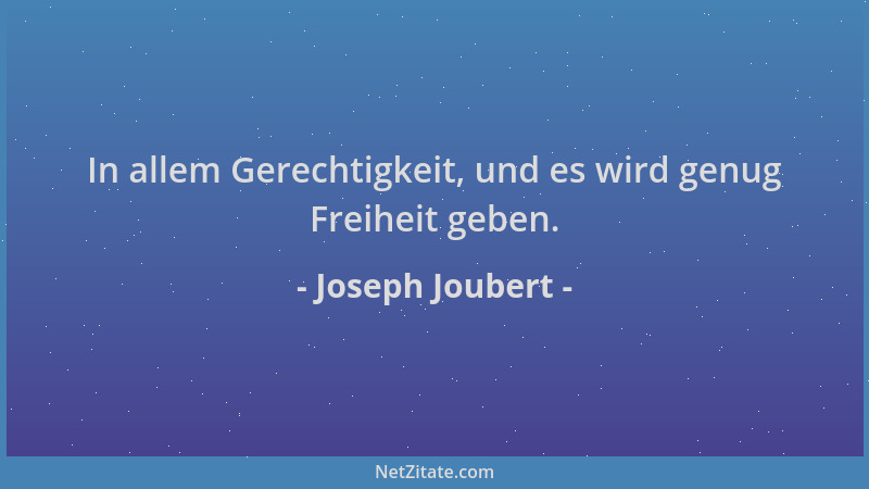 Joseph Joubert - In allem Gerechtigkeit, und es wird genug Freiheit geben....