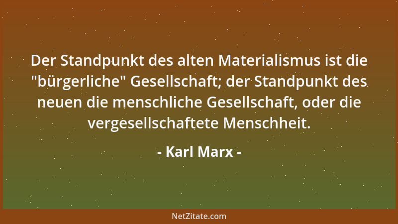 Karl Marx - Es ist die Kritik, die die einzelne Existenz am Wesen, die besondere Wirklichkeit an der Idee mißt....