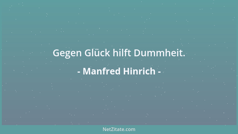 Manfred Hinrich - Gegen Glück hilft Dummheit....