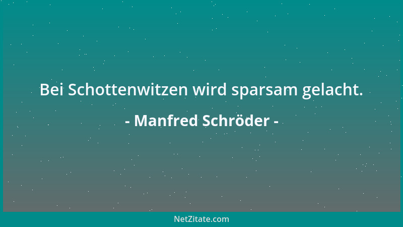 Manfred Schröder - Bei Schottenwitzen wird sparsam gelacht....