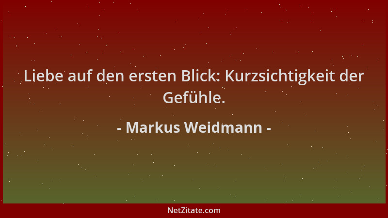 Markus Weidmann - Liebe auf den ersten Blick: Kurzsichtigkeit der Gefühle....