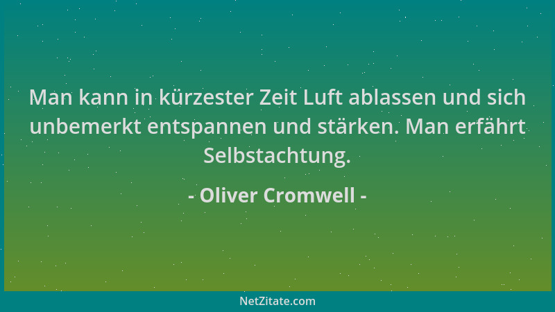 Oliver Cromwell - Man kann in kürzester Zeit Luft ablassen und sich unbemerkt entspannen und stärken. Man erfährt Selbstach...