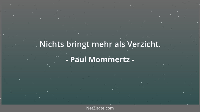 Paul Mommertz - Nichts bringt mehr als Verzicht....