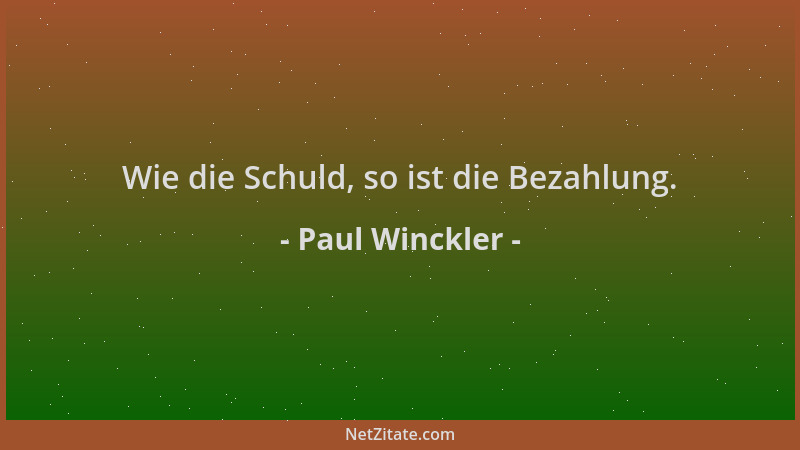 Paul Winckler - Wie die Schuld, so ist die Bezahlung....