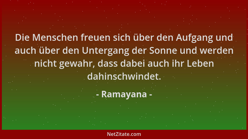 Ramayana - Die Menschen freuen sich über den Aufgang und auch über den Untergang der Sonne und werden nicht gewahr, dass da...