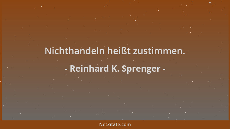 Reinhard K. Sprenger - Nichthandeln heißt zustimmen....