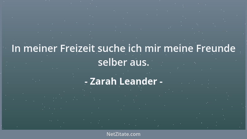 Zarah Leander - In meiner Freizeit suche ich mir meine Freunde selber aus....