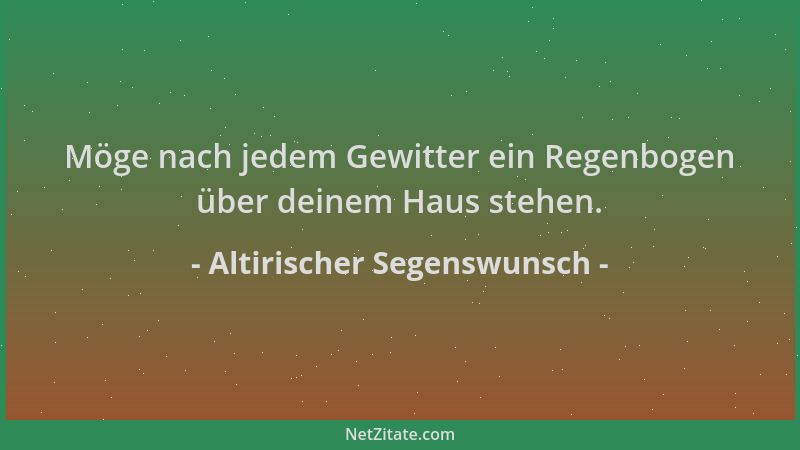 Altirischer Segenswunsch - Möge nach jedem Gewitter ein Regenbogen über deinem Haus stehen....
