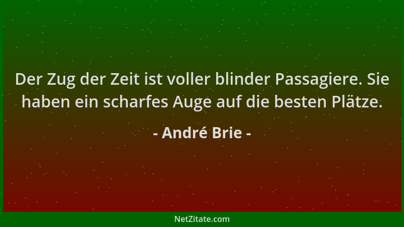 André Brie - Der Zug der Zeit ist voller blinder Passagiere. Sie haben ein scharfes Auge auf die besten Plätze....