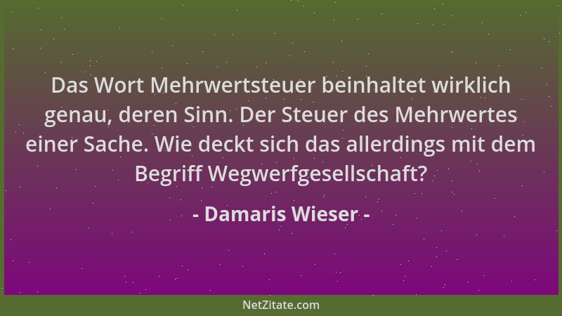 Damaris Wieser - Das Wort Mehrwertsteuer beinhaltet wirklich genau, deren Sinn. Der Steuer des Mehrwertes einer Sache. Wie...