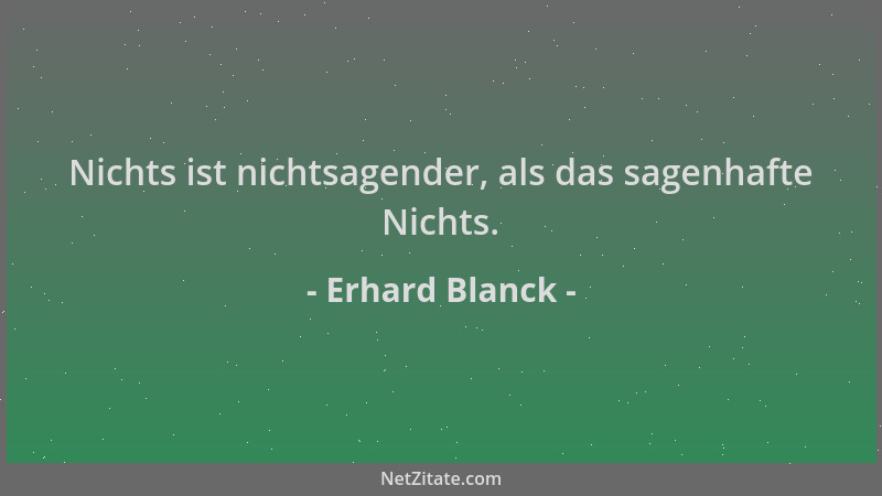 Erhard Blanck - Nichts ist nichtsagender, als das sagenhafte Nichts....